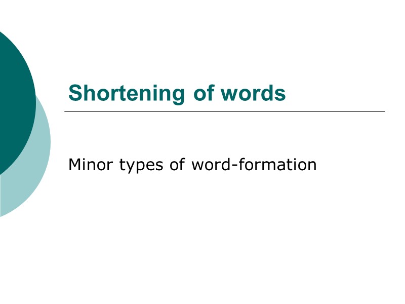 Shortening of words Minor types of word-formation